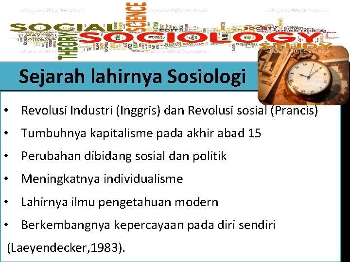 Sejarah lahirnya Sosiologi • Revolusi Industri (Inggris) dan Revolusi sosial (Prancis) • Tumbuhnya kapitalisme