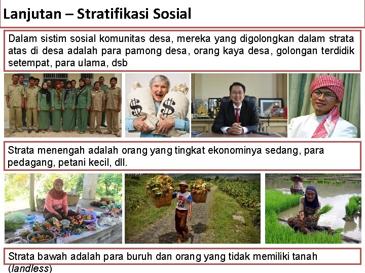 Lanjutan – Stratifikasi Sosial Dalam sistim sosial komunitas desa, mereka yang digolongkan dalam strata