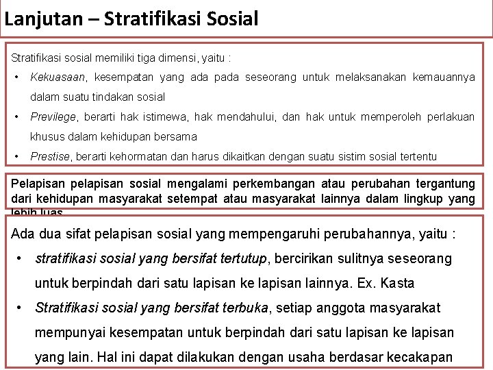 Lanjutan – Stratifikasi Sosial Stratifikasi sosial memiliki tiga dimensi, yaitu : • Kekuasaan, Kekuasaan