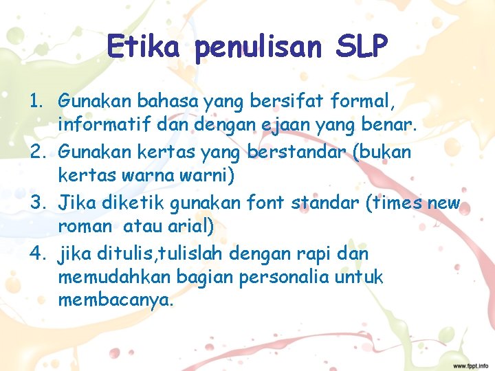 Etika penulisan SLP 1. Gunakan bahasa yang bersifat formal, informatif dan dengan ejaan yang Etika penulisan SLP 1. Gunakan bahasa yang bersifat formal, informatif dan dengan ejaan yang