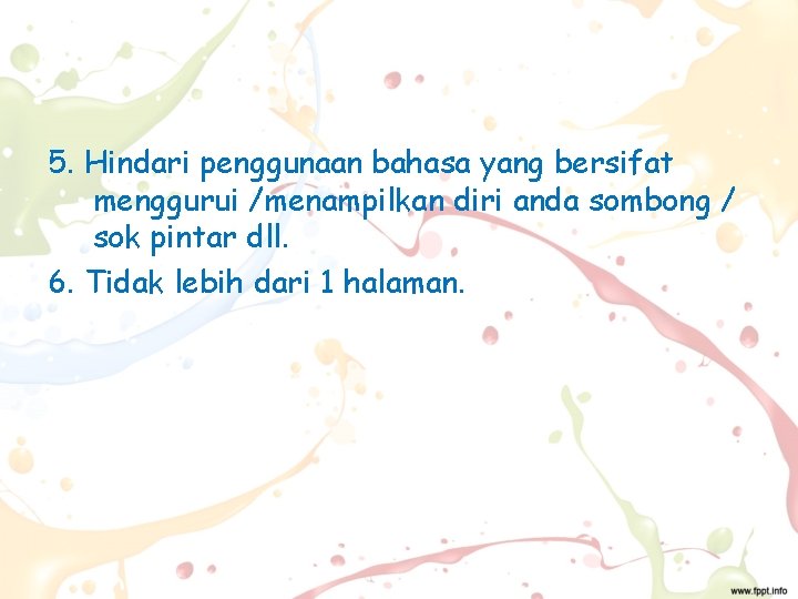 5. Hindari penggunaan bahasa yang bersifat menggurui /menampilkan diri anda sombong / sok pintar