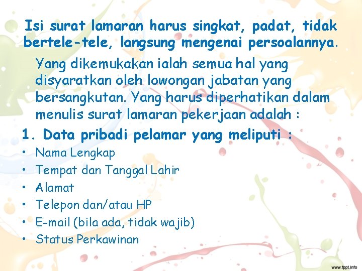 Isi surat lamaran harus singkat, padat, tidak bertele-tele, langsung mengenai persoalannya. Yang dikemukakan ialah