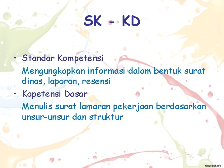 SK - KD • Standar Kompetensi Mengungkapkan informasi dalam bentuk surat dinas, laporan, resensi