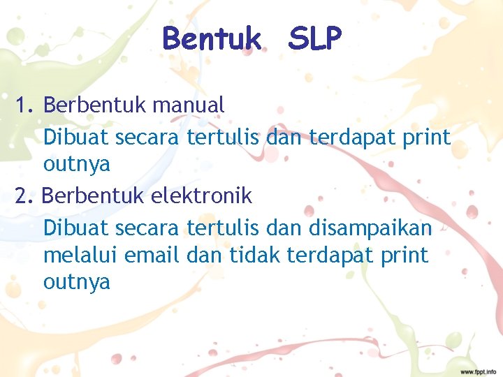 Bentuk SLP 1. Berbentuk manual Dibuat secara tertulis dan terdapat print outnya 2. Berbentuk