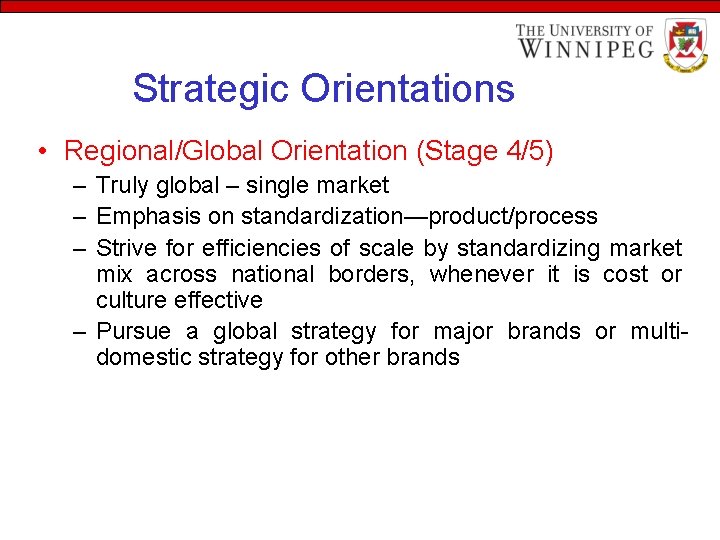 Strategic Orientations • Regional/Global Orientation (Stage 4/5) – Truly global – single market –