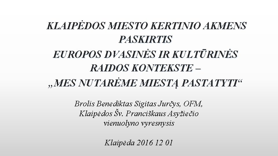 KLAIPĖDOS MIESTO KERTINIO AKMENS PASKIRTIS EUROPOS DVASINĖS IR KULTŪRINĖS RAIDOS KONTEKSTE – „MES NUTARĖME