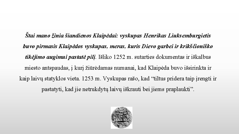 Štai mano žinia šiandienos Klaipėdai: vyskupas Henrikas Liuksemburgietis buvo pirmasis Klaipėdos vyskupas, meras, kuris