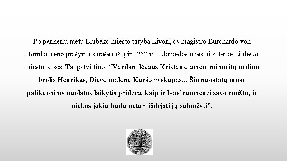 Po penkerių metų Liubeko miesto taryba Livonijos magistro Burchardo von Hornhauseno prašymu surašė raštą