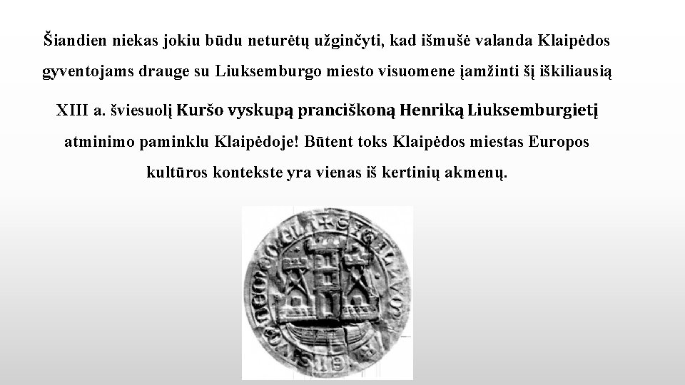 Šiandien niekas jokiu būdu neturėtų užginčyti, kad išmušė valanda Klaipėdos gyventojams drauge su Liuksemburgo