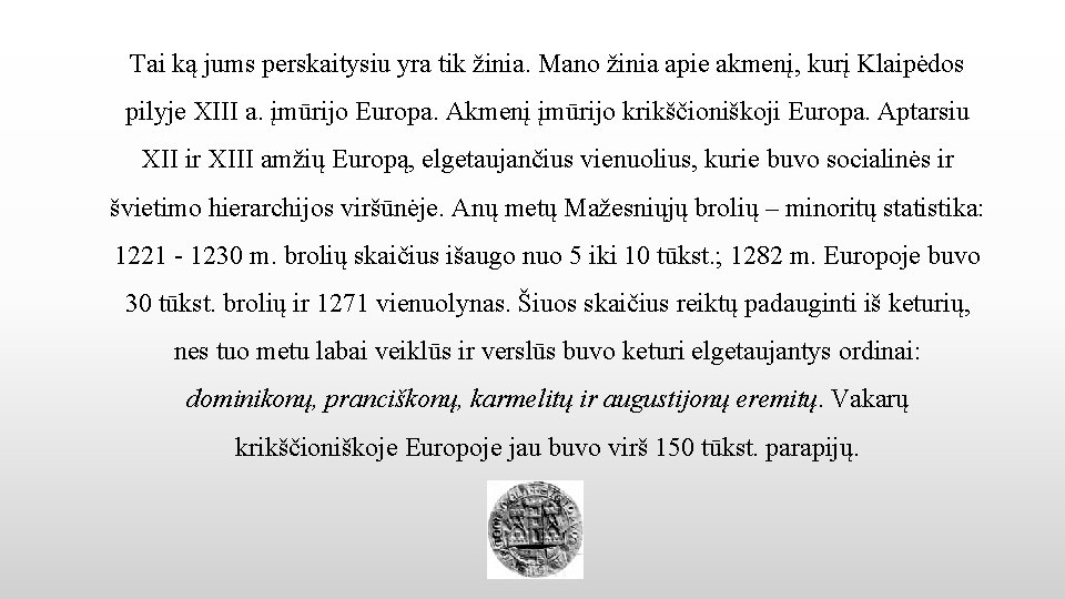 Tai ką jums perskaitysiu yra tik žinia. Mano žinia apie akmenį, kurį Klaipėdos pilyje