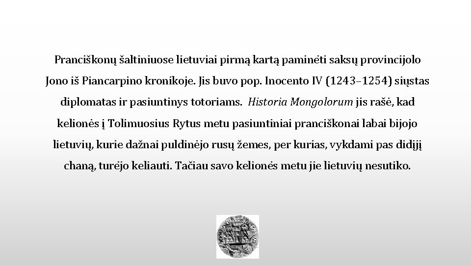 Pranciškonu šaltiniuose lietuviai pirma karta pamine ti saksu provincijolo Jono iš Piancarpino kronikoje. Jis