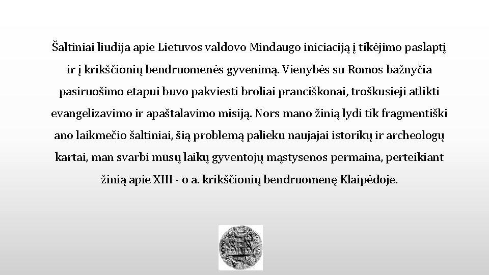 Šaltiniai liudija apie Lietuvos valdovo Mindaugo iniciaciją į tikėjimo paslaptį ir į krikščionių bendruomenės