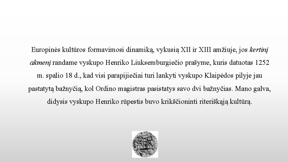 Europinės kultūros formavimosi dinamiką, vykusią XII ir XIII amžiuje, jos kertinį akmenį randame vyskupo