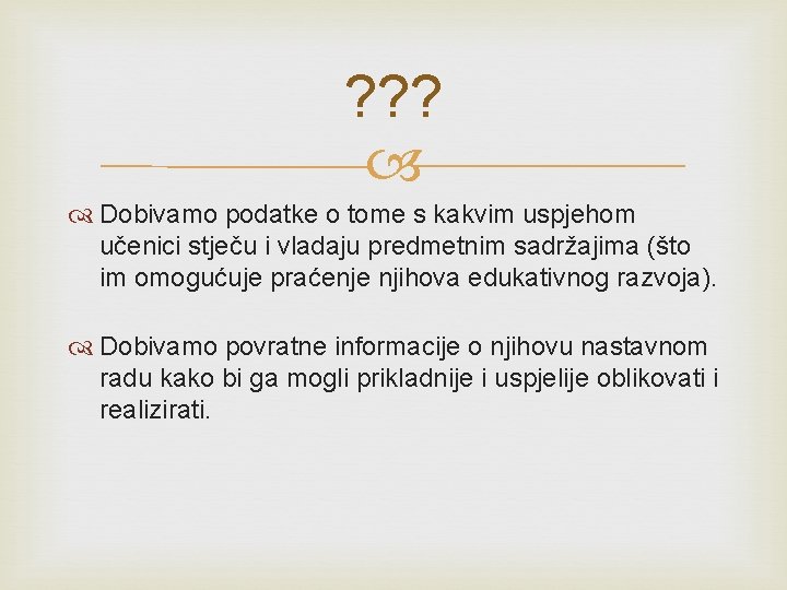 ? ? ? Dobivamo podatke o tome s kakvim uspjehom učenici stječu i vladaju