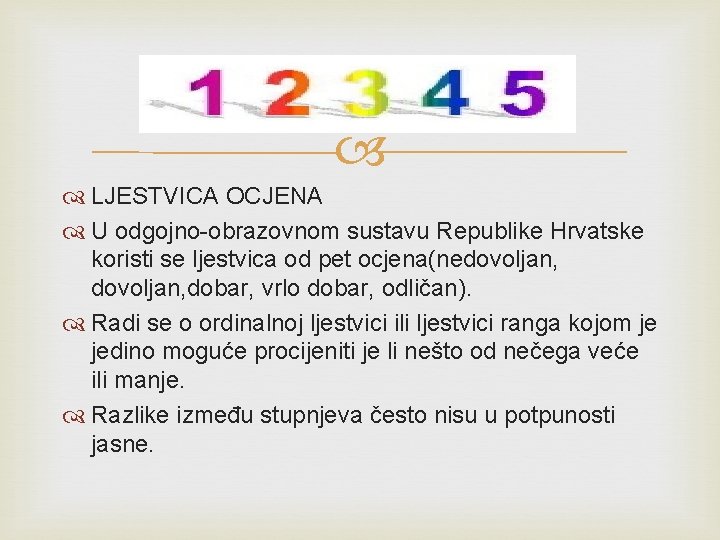  LJESTVICA OCJENA U odgojno-obrazovnom sustavu Republike Hrvatske koristi se ljestvica od pet ocjena(nedovoljan,