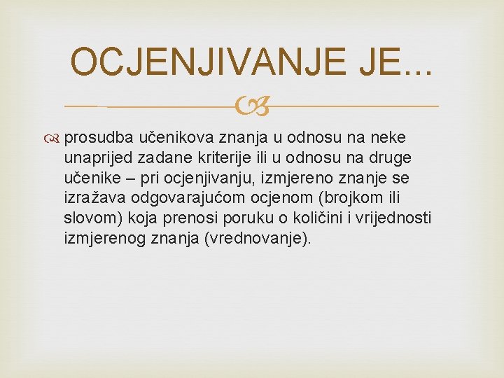 OCJENJIVANJE JE. . . prosudba učenikova znanja u odnosu na neke unaprijed zadane kriterije