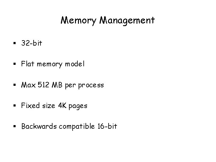 Memory Management § 32 -bit § Flat memory model § Max 512 MB per