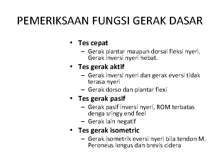 PEMERIKSAAN FUNGSI GERAK DASAR • Tes cepat – Gerak plantar maupun dorsal fleksi nyeri.