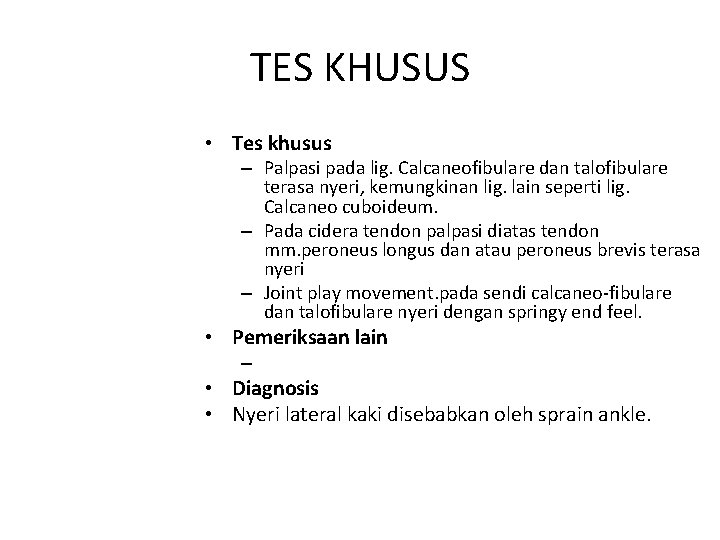 TES KHUSUS • Tes khusus – Palpasi pada lig. Calcaneofibulare dan talofibulare terasa nyeri,