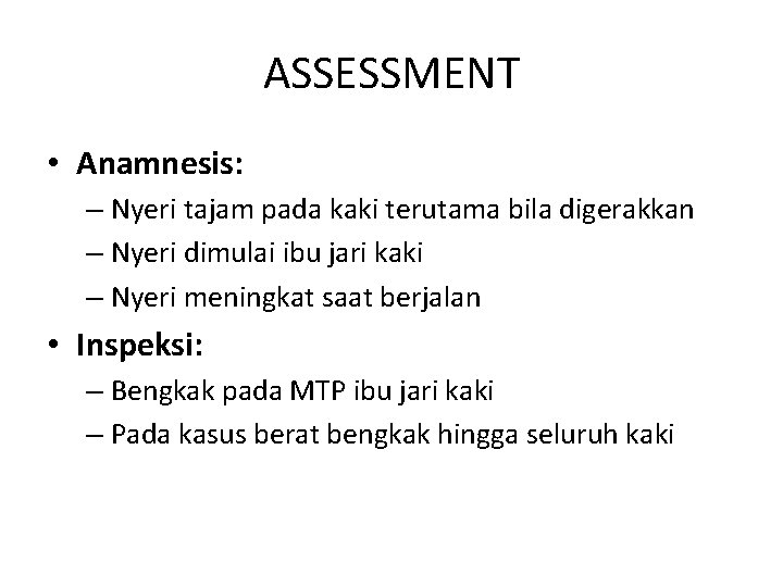 ASSESSMENT • Anamnesis: – Nyeri tajam pada kaki terutama bila digerakkan – Nyeri dimulai