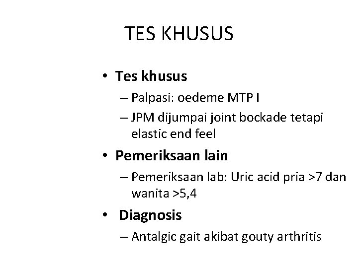 TES KHUSUS • Tes khusus – Palpasi: oedeme MTP I – JPM dijumpai joint