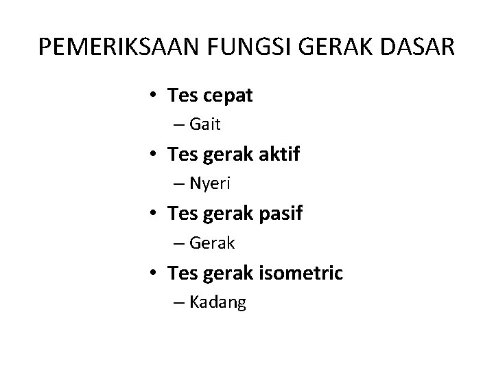 PEMERIKSAAN FUNGSI GERAK DASAR • Tes cepat – Gait • Tes gerak aktif –