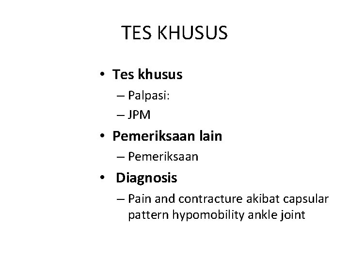 TES KHUSUS • Tes khusus – Palpasi: – JPM • Pemeriksaan lain – Pemeriksaan
