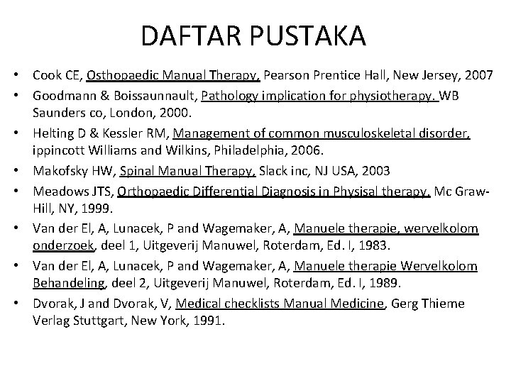 DAFTAR PUSTAKA • Cook CE, Osthopaedic Manual Therapy, Pearson Prentice Hall, New Jersey, 2007