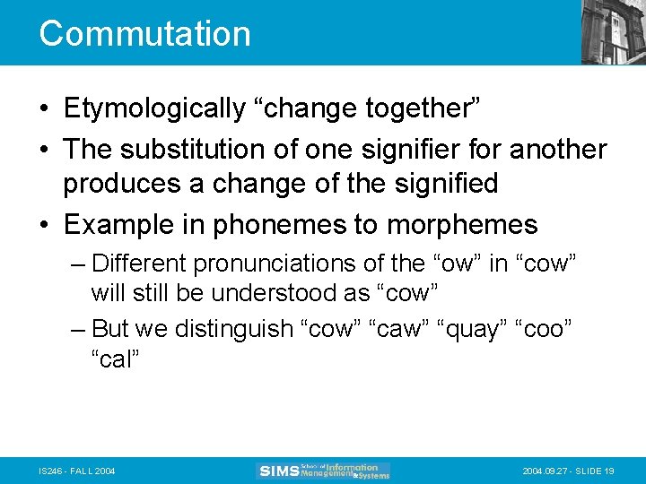 Commutation • Etymologically “change together” • The substitution of one signifier for another produces