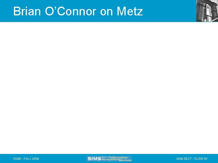 Brian O’Connor on Metz IS 246 - FALL 2004. 09. 27 - SLIDE 30