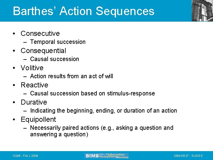 Barthes’ Action Sequences • Consecutive – Temporal succession • Consequential – Causal succession •
