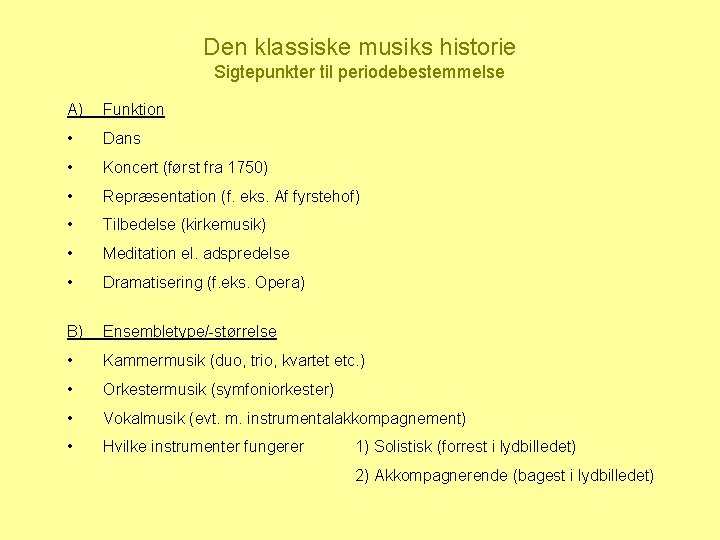 Den klassiske musiks historie Sigtepunkter til periodebestemmelse A) Funktion • Dans • Koncert (først
