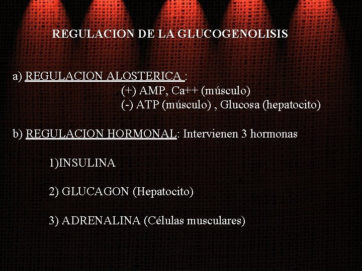 REGULACION DE LA GLUCOGENOLISIS a) REGULACION ALOSTERICA : (+) AMP, Ca++ (músculo) (-) ATP