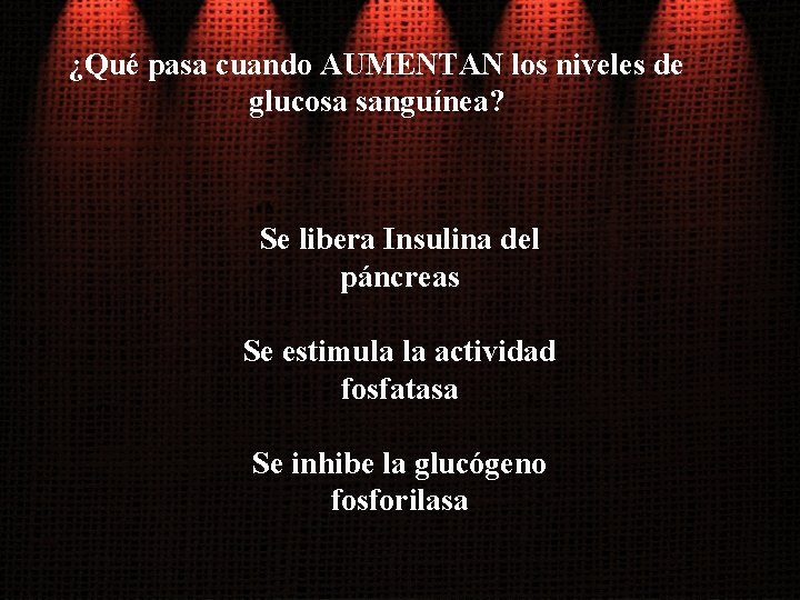 ¿Qué pasa cuando AUMENTAN los niveles de glucosa sanguínea? Se libera Insulina del páncreas