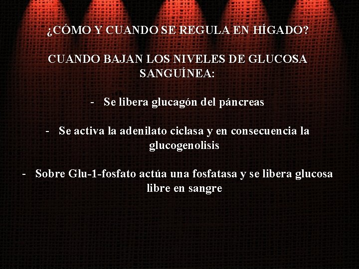 ¿CÓMO Y CUANDO SE REGULA EN HÍGADO? CUANDO BAJAN LOS NIVELES DE GLUCOSA SANGUÍNEA: