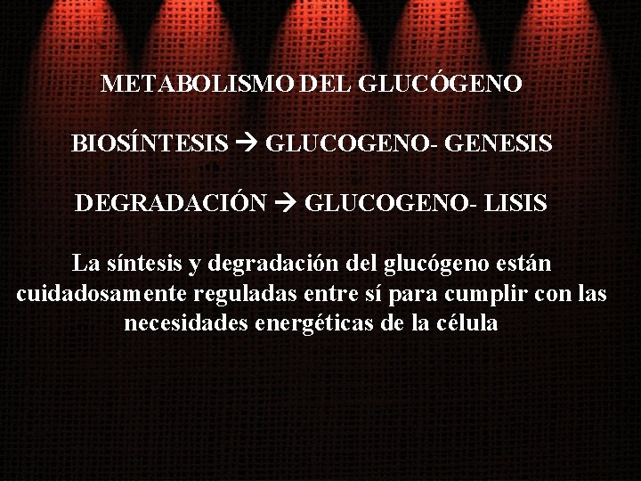 METABOLISMO DEL GLUCÓGENO BIOSÍNTESIS GLUCOGENO- GENESIS DEGRADACIÓN GLUCOGENO- LISIS La síntesis y degradación del