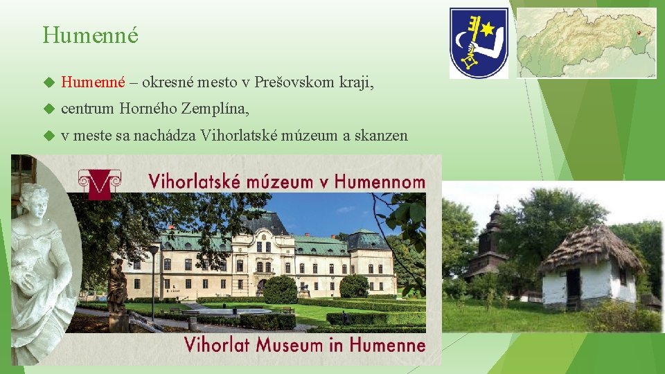 Humenné – okresné mesto v Prešovskom kraji, centrum Horného Zemplína, v meste sa nachádza Humenné – okresné mesto v Prešovskom kraji, centrum Horného Zemplína, v meste sa nachádza