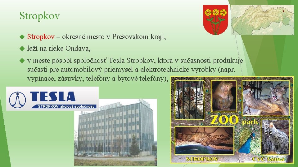 Stropkov – okresné mesto v Prešovskom kraji, leží na rieke Ondava, v meste pôsobí Stropkov – okresné mesto v Prešovskom kraji, leží na rieke Ondava, v meste pôsobí