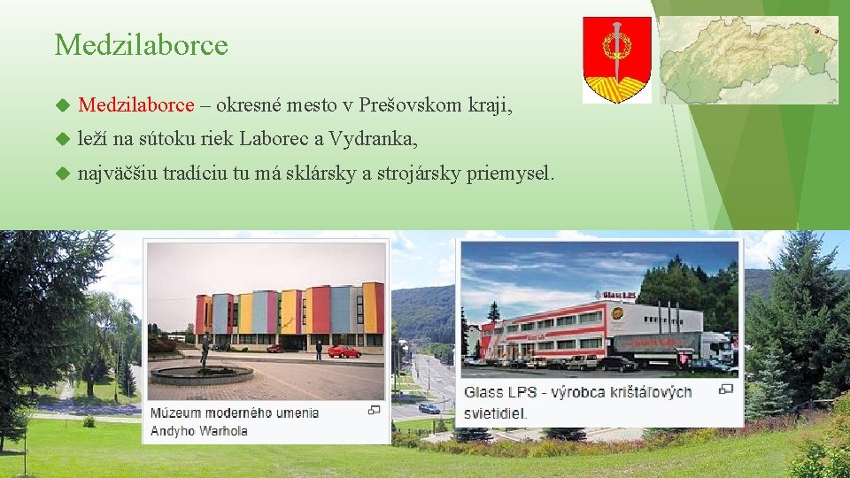 Medzilaborce – okresné mesto v Prešovskom kraji, leží na sútoku riek Laborec a Vydranka, Medzilaborce – okresné mesto v Prešovskom kraji, leží na sútoku riek Laborec a Vydranka,
