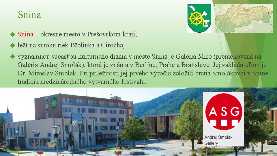 Snina – okresné mesto v Prešovskom kraji, leží na sútoku riek Pčolinka a Cirocha, Snina – okresné mesto v Prešovskom kraji, leží na sútoku riek Pčolinka a Cirocha,
