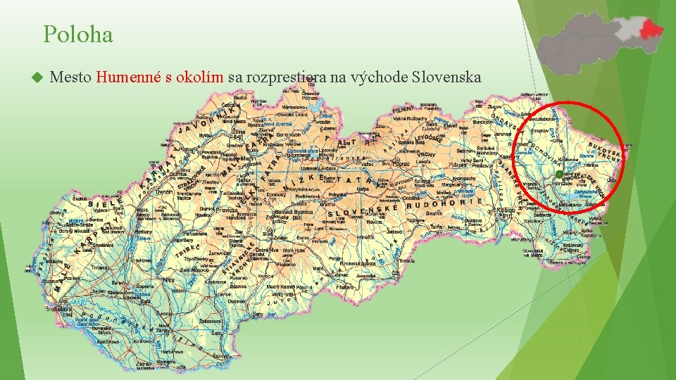 Poloha Mesto Humenné s okolím sa rozprestiera na východe Slovenska Poloha Mesto Humenné s okolím sa rozprestiera na východe Slovenska