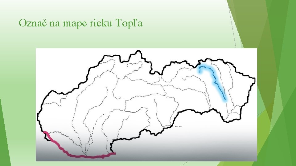 Označ na mape rieku Topľa Označ na mape rieku Topľa