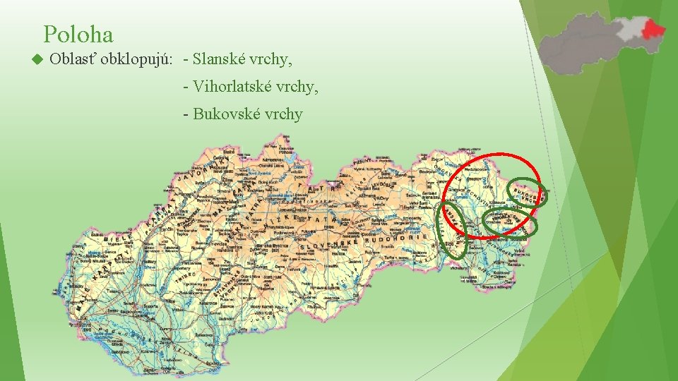 Poloha Oblasť obklopujú: - Slanské vrchy, - Vihorlatské vrchy, - Bukovské vrchy Poloha Oblasť obklopujú: - Slanské vrchy, - Vihorlatské vrchy, - Bukovské vrchy