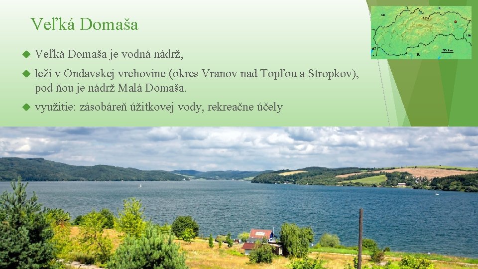 Veľká Domaša je vodná nádrž, leží v Ondavskej vrchovine (okres Vranov nad Topľou a Veľká Domaša je vodná nádrž, leží v Ondavskej vrchovine (okres Vranov nad Topľou a