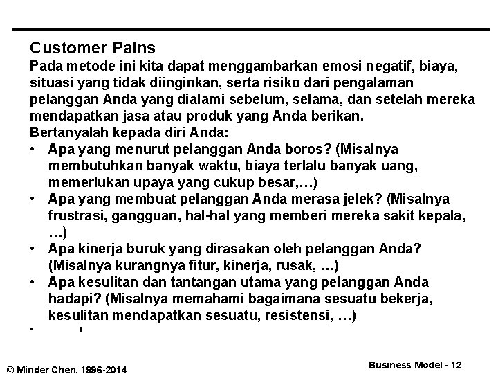 Customer Pains Pada metode ini kita dapat menggambarkan emosi negatif, biaya, situasi yang tidak