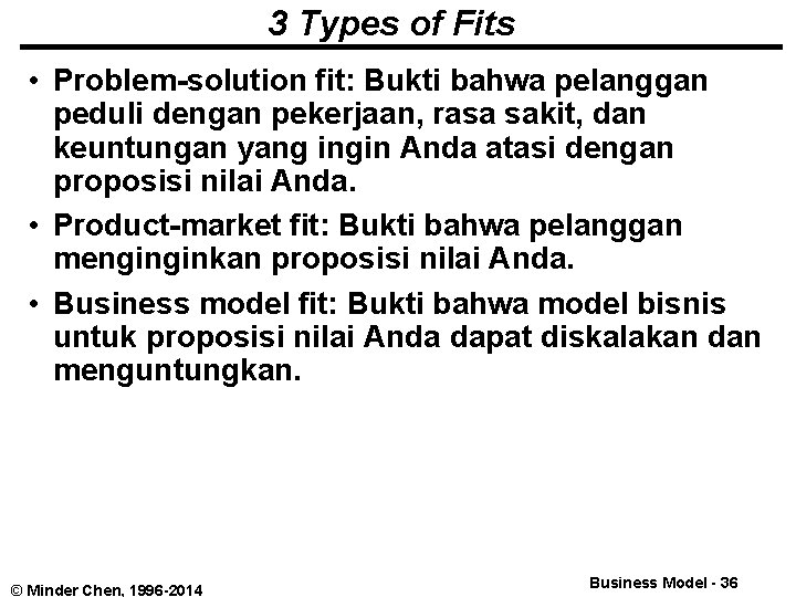 3 Types of Fits • Problem-solution fit: Bukti bahwa pelanggan peduli dengan pekerjaan, rasa