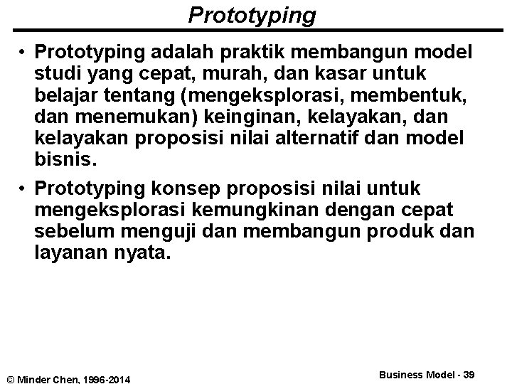 Prototyping • Prototyping adalah praktik membangun model studi yang cepat, murah, dan kasar untuk