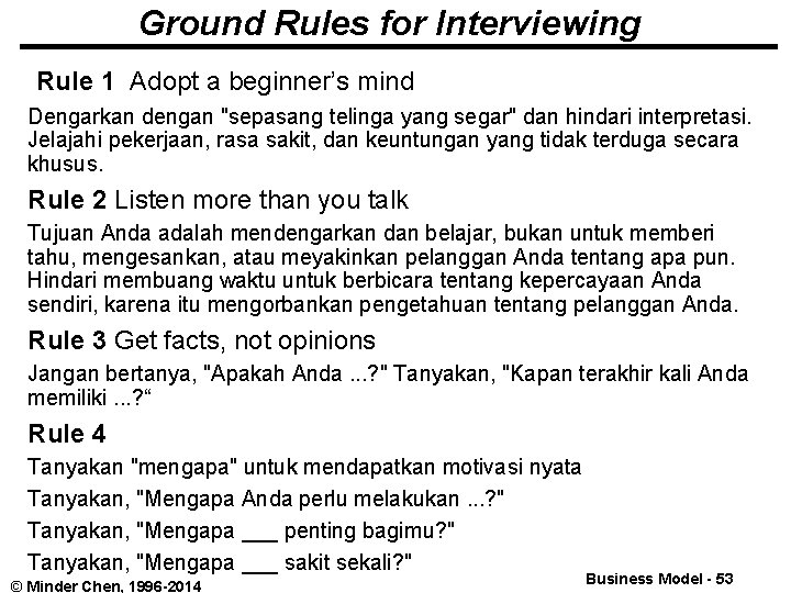 Ground Rules for Interviewing Rule 1 Adopt a beginner’s mind Dengarkan dengan "sepasang telinga