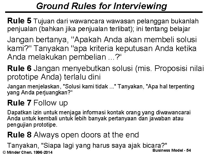 Ground Rules for Interviewing Rule 5 Tujuan dari wawancara wawasan pelanggan bukanlah penjualan (bahkan