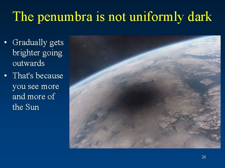 The penumbra is not uniformly dark • Gradually gets brighter going outwards • That's